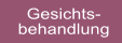 Gesichts- behandlung