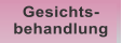 Gesichts- behandlung